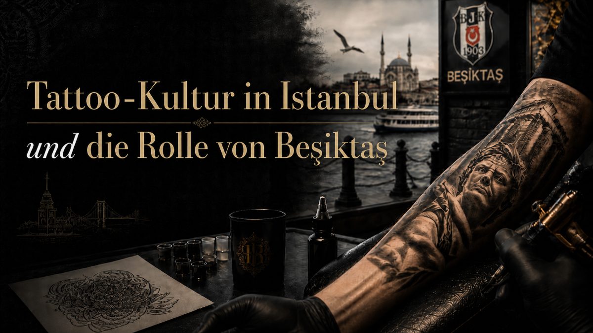 Tätowierkultur in Istanbul und die Rolle von Beşiktaş