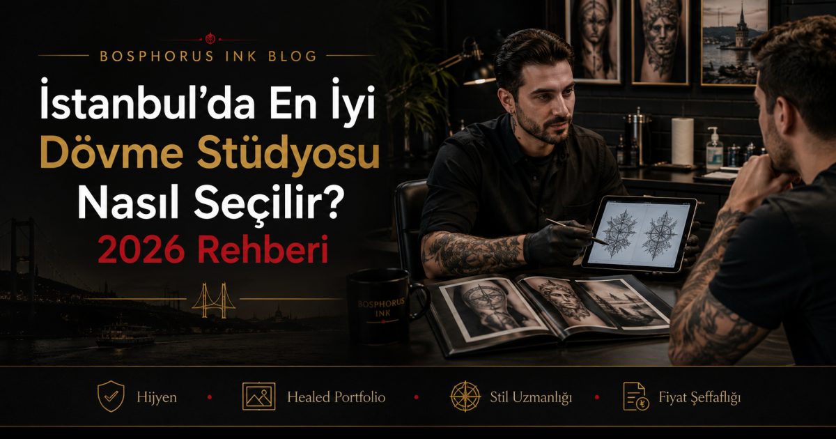 İstanbul'da En İyi Dövme Stüdyosu Nasıl Seçilir? 2026 Rehberi
