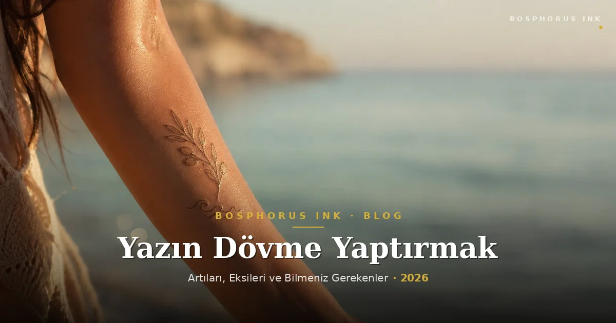 Yazın dövme yaptırmak — yaz dövme bakımı, deniz ve güneş etkisi rehberi